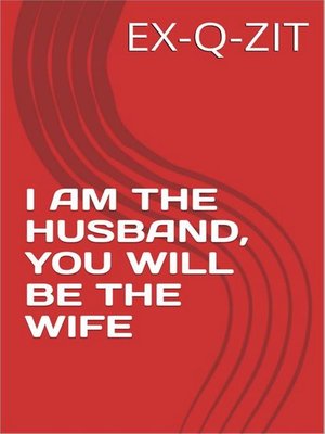 cover image of I Am the Husband, You Will Be the Wife